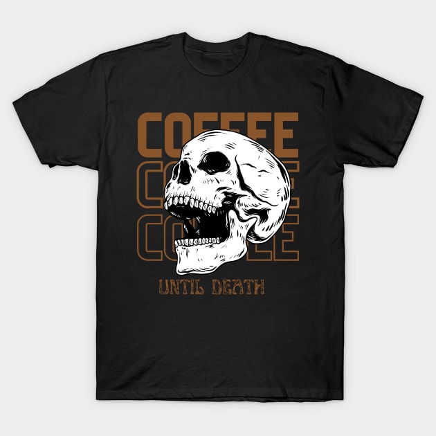 Coffee Coffee Coffee Until Death T-Shirt by NICHE&NICHE